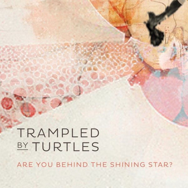 Trampled by Turtles Are You Behind the Shining Star?, 2014