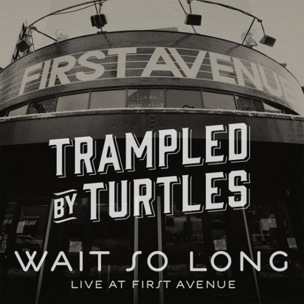 Trampled by Turtles Wait so Long, 2013