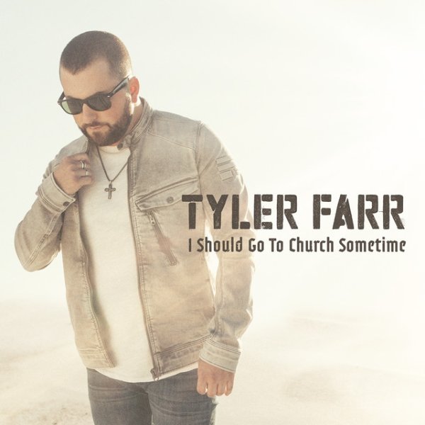 Album Tyler Farr - I Should Go to Church Sometime