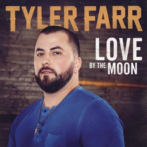 Album Tyler Farr - Love by the Moon