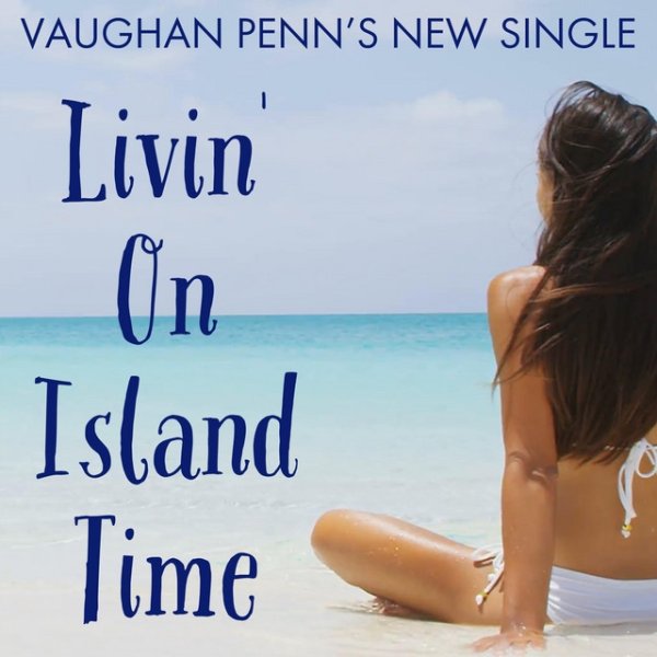 Vaughan Penn Livin' on Island Time, 2019