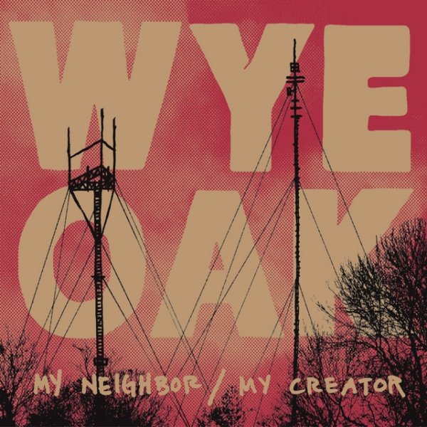 Wye Oak My Neighbor / My Creator, 2010