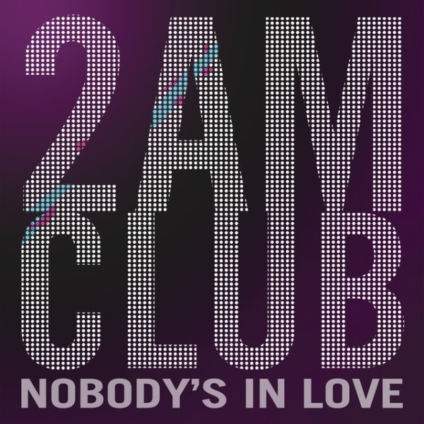 2AM Club Nobody's In Love, 2009