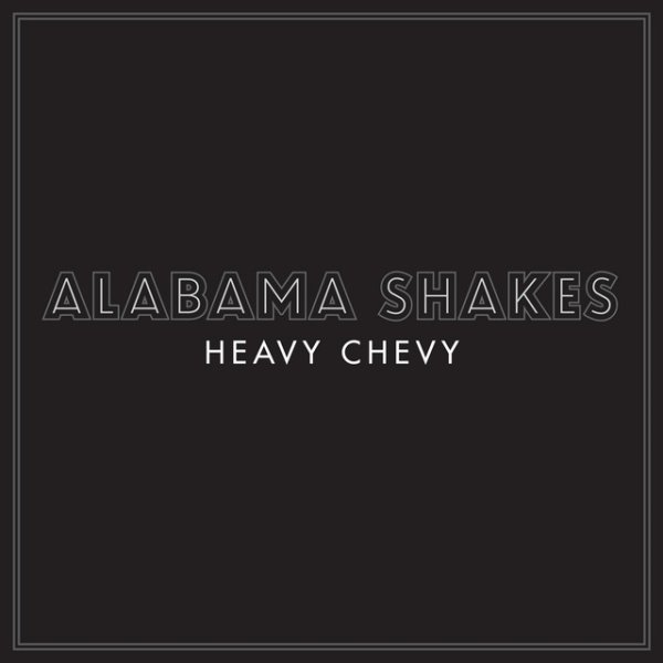 Album Alabama Shakes - Heavy Chevy