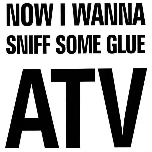 Album Now I Wanna Sniff Some Glue - Alternative TV