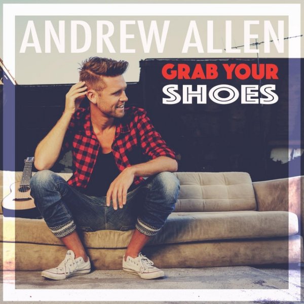 Andrew Allen Grab Your Shoes, 2015