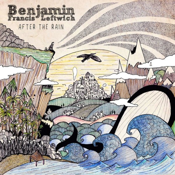 Benjamin Francis Leftwich After the Rain, 2016