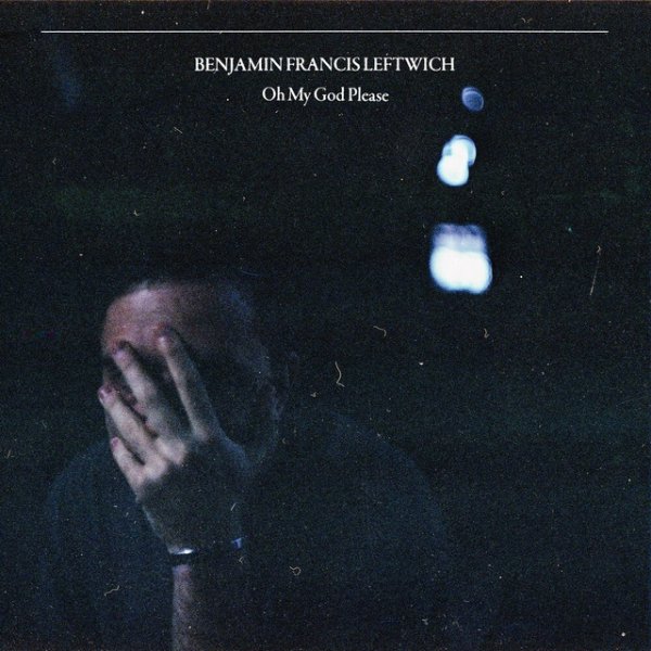 Album Benjamin Francis Leftwich - Oh My God Please