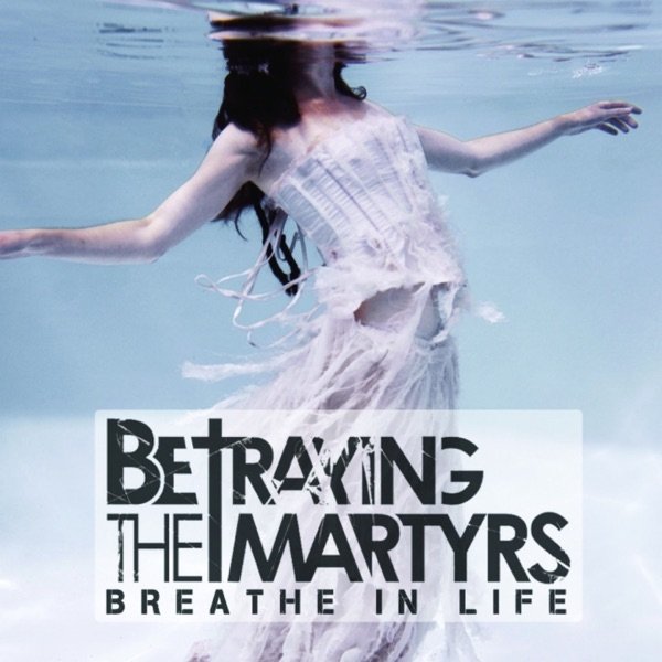 Album Betraying the Martyrs - Breathe In Life