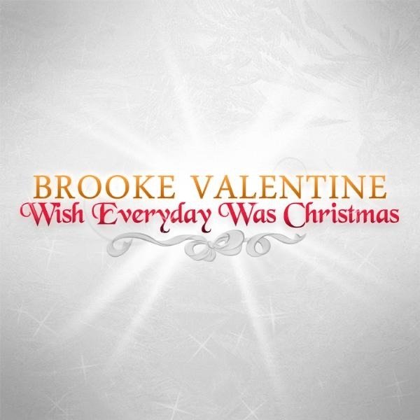 Brooke Valentine Wish Everyday Was Christmas, 2010