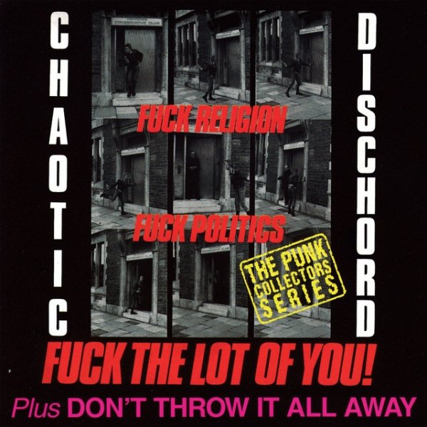 Chaotic Dischord Fuck Religion, Fuck Politics, Fuck the Lot of You! / Don't Throw It All Away, 1983