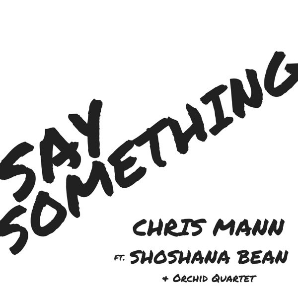 Chris Mann Say Something, 2018