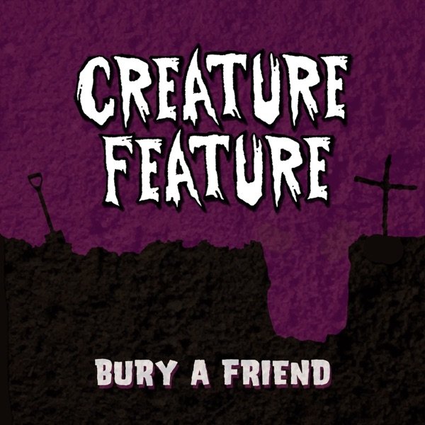 Album Creature Feature - Bury a Friend