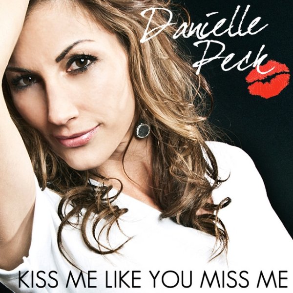 Album Danielle Peck - Kiss Me Like You Miss Me