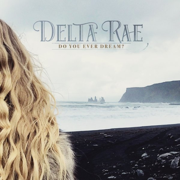 Album Delta Rae - Do You Ever Dream?