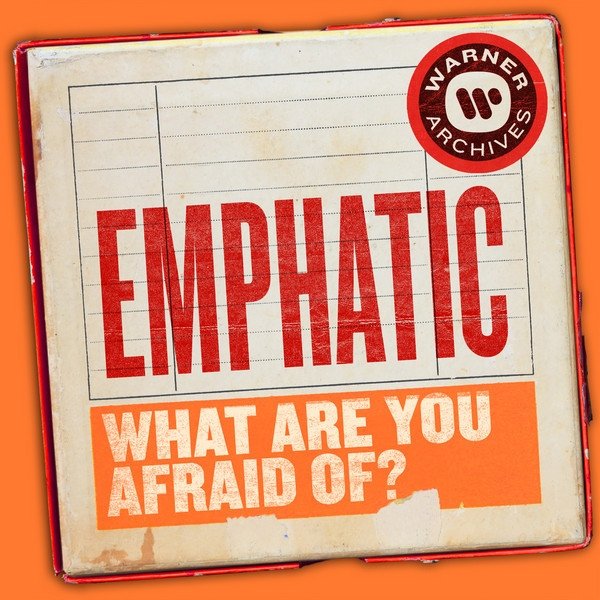 Emphatic What Are You Afraid Of?, 2019