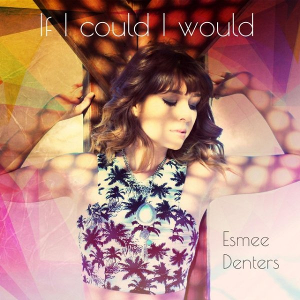 Album Esmée Denters - If I Could I Would