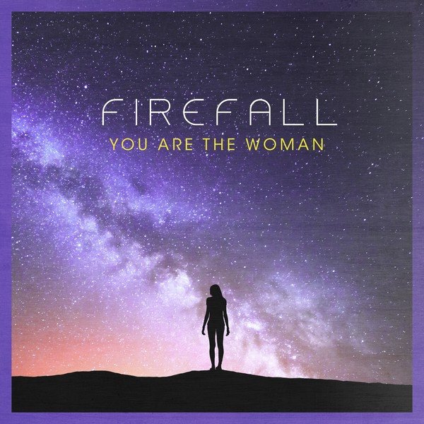 Firefall You Are the Woman, 2018