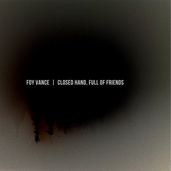 Foy Vance Closed Hand, Full of Friends, 2013