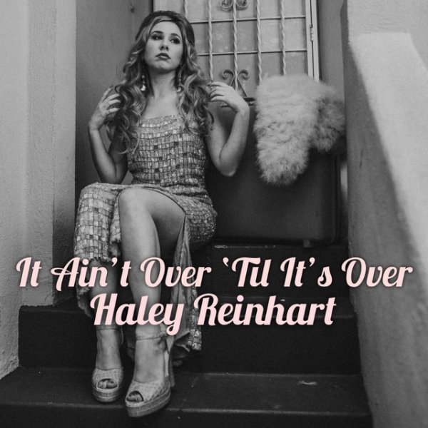 Haley Reinhart It Ain't Over 'Til It's Over, 2019
