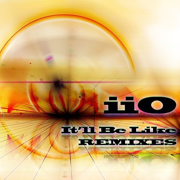 iiO It'll Be Like  - Remixes, 2011