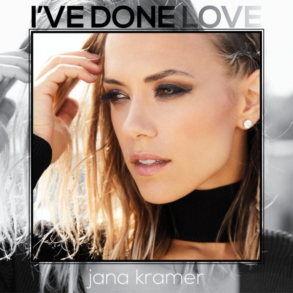 Jana Kramer I've Done Love, 2017