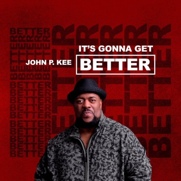 John P. Kee It's Gonna Get Better, 2021