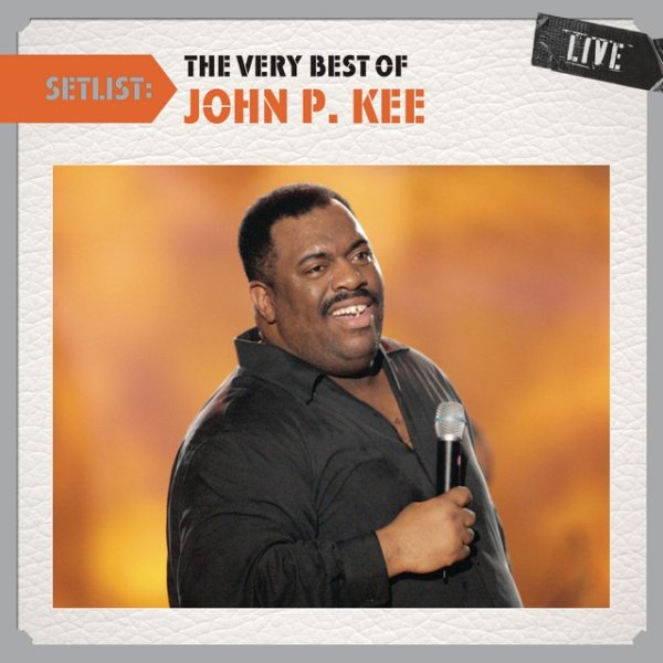 Album John P. Kee - Setlist: The Very Best Of John P. Kee LIVE