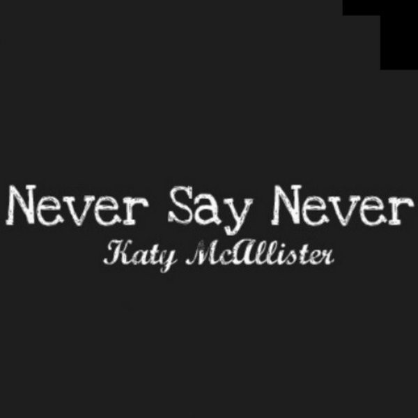 Katy McAllister Never Say Never, 2012