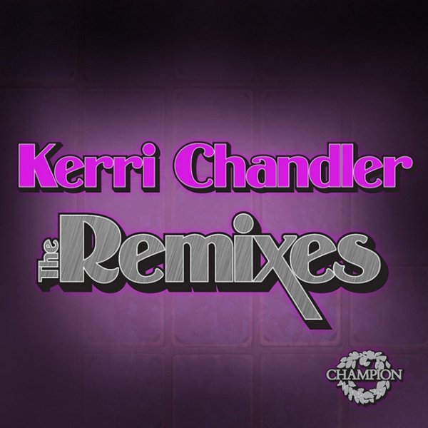Kerri Chandler Kerri Chandler: The Remixes, 2011