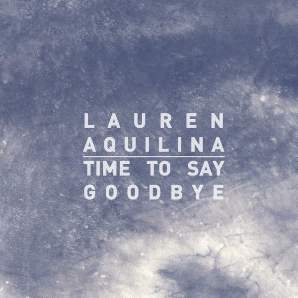 Lauren Aquilina Time To Say Goodbye, 2015