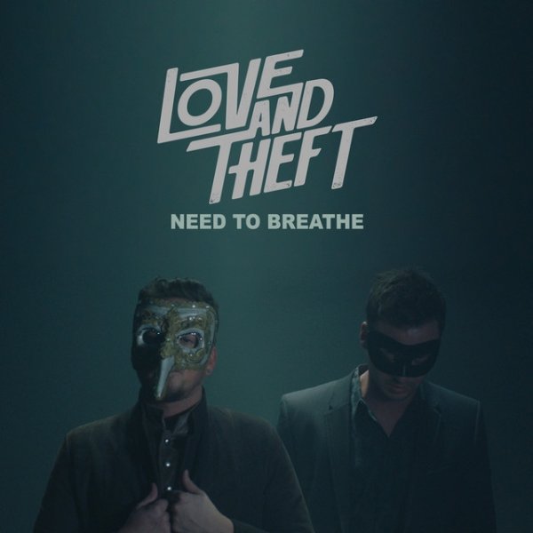 Love and Theft Need To Breathe, 2018