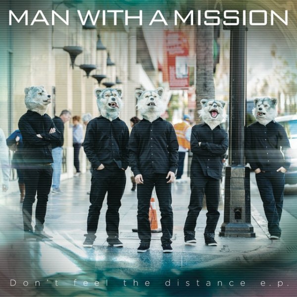 MAN WITH A MISSION Don't feel the distance, 2014