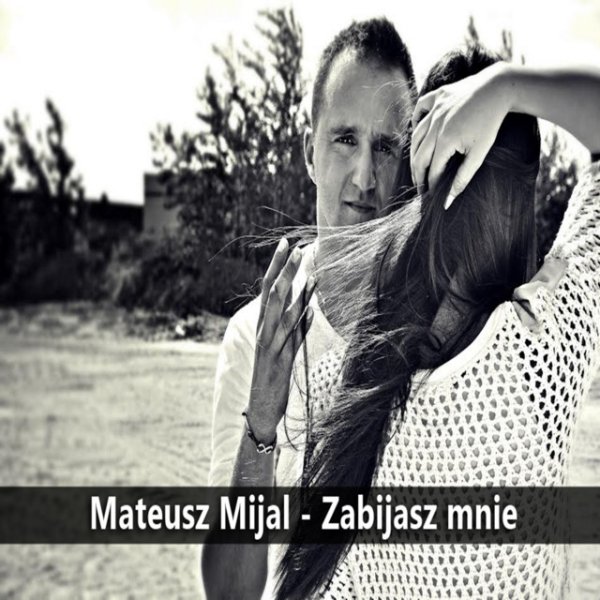 Album Zabijasz mnie - Mateusz Mijal