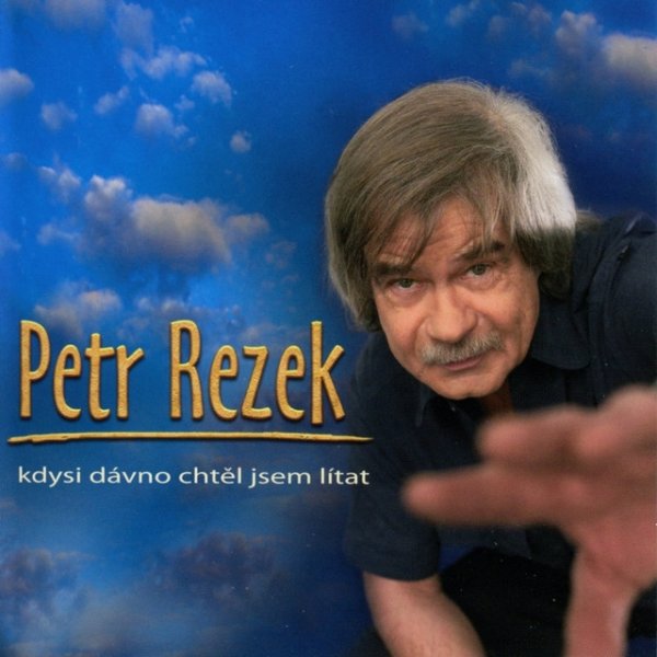 Album Kdysi Dávno Chtěl Jsem Lítat - Petr Rezek