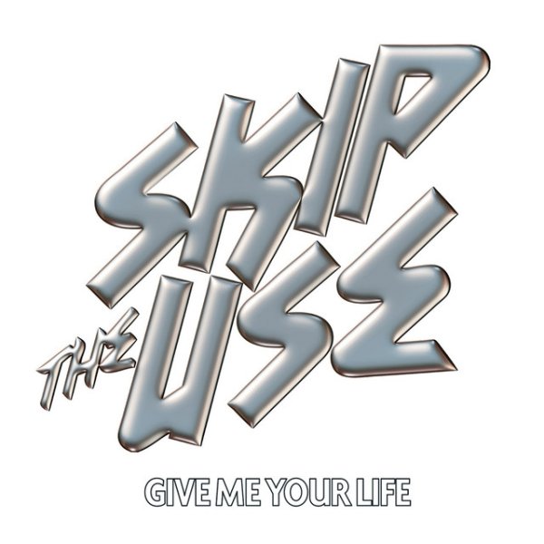 Album Skip The Use - Give Me Your Life