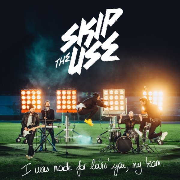 Album Skip The Use - I Was Made For Loving You (My Team)