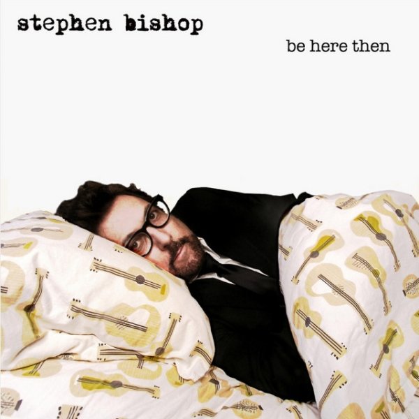 Album Stephen Bishop - Be Here Then