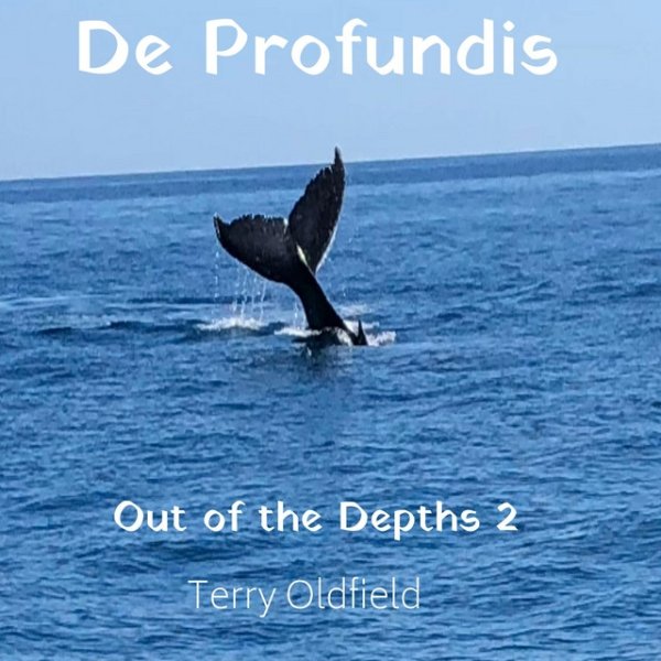 Terry Oldfield De Profundis. Out of the Depths 2, 2019