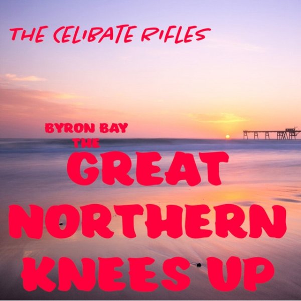 Album The Celibate Rifles - Byron Bay the Great Northern Knees Up