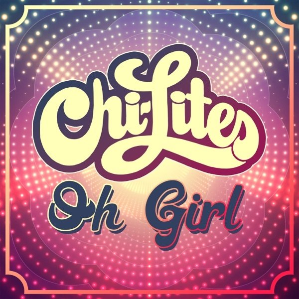Album The Chi-Lites - Oh Girl