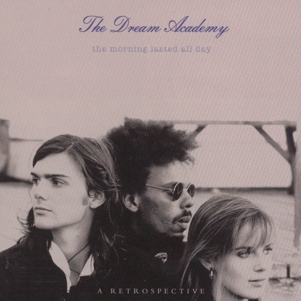 Album The Dream Academy - The Morning Lasted All Day - A Retrospective