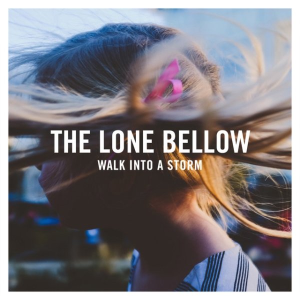 Album The Lone Bellow - Walk into a Storm