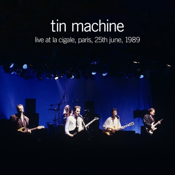 Album Tin Machine - Live at La Cigale, Paris, 25th June, 1989