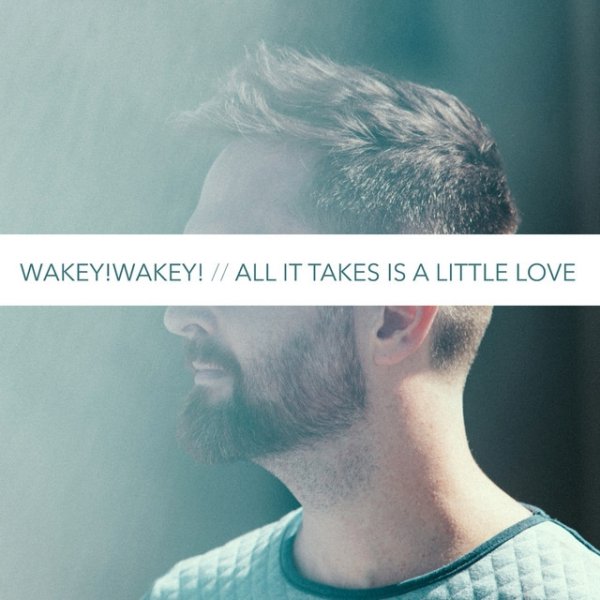 Album All It Takes Is a Little Love - Wakey!Wakey!