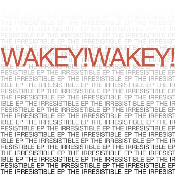 Album Wakey!Wakey! - Irresistible