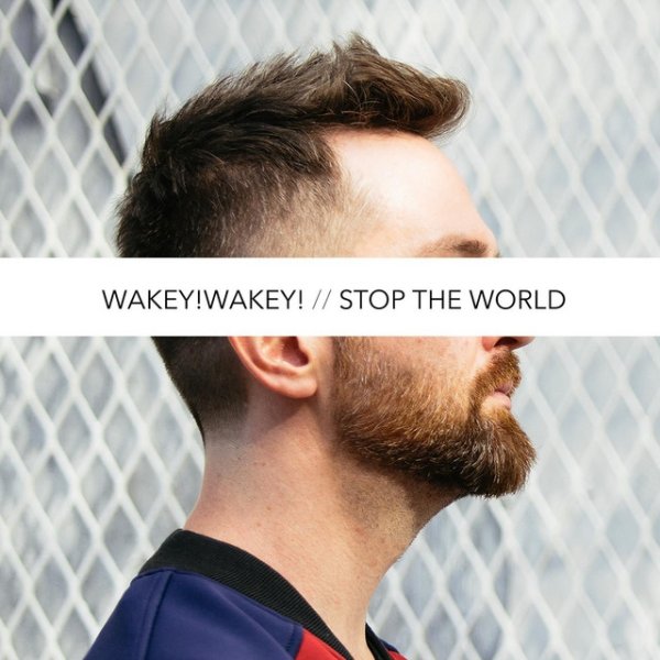 Wakey!Wakey! Stop The World, 2019