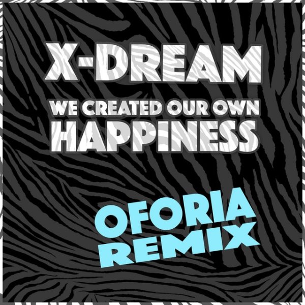 X-Dream We Created Our Own Happiness, 2016