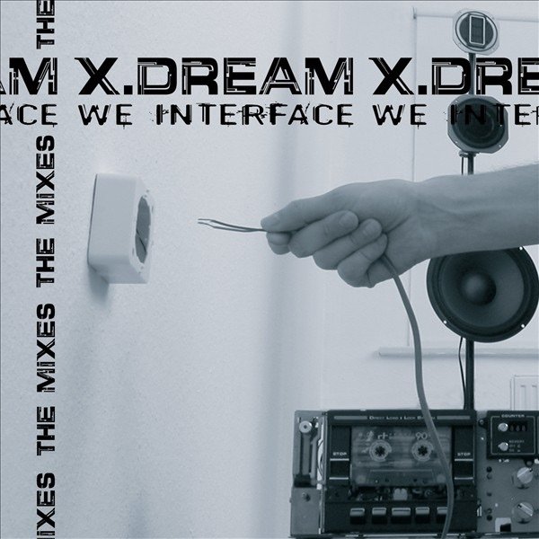 Album X-Dream - We Interface - The Mixes