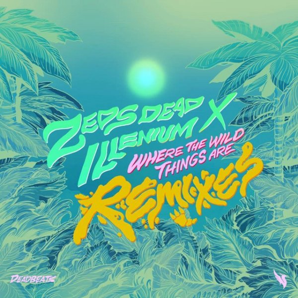 Album Zeds Dead - Where The Wild Things Are (Remixes)
